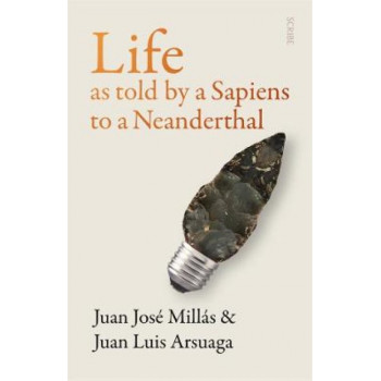 Life As Told by a Sapiens to a Neanderthal