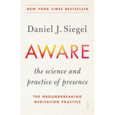 Aware: The Science and Practice of Presence, the Groundbreaking Meditation Practice