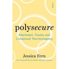 Polysecure: Attachment, Trauma and Consensual Non-monogamy