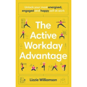 The Active Workday Advantage: Unlock your most energised, engaged and happy self at work