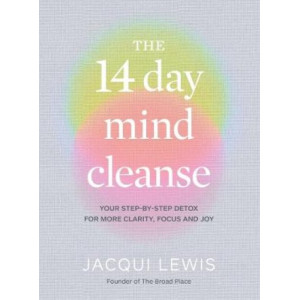 14 Day Mind Cleanse: Your step-by-step detox for more clarity, focus and joy, The