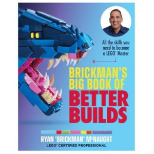 Brickman's Big Book of Better Builds: All the skills you need to become a LEGO (R) Master