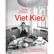Viet Kieu | Recipes remembered from Vietnam: A story of pluck, adaptation, a restaurant called Anchovy and a life-affirming pursuit of flavour