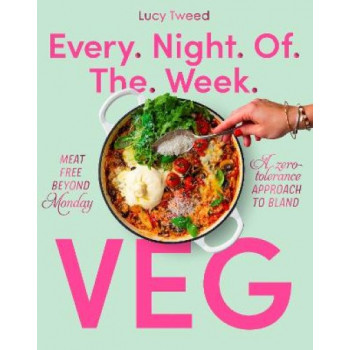 Every Night of the Week Veg: Meat-free beyond Monday; a zero-tolerance approach to bland