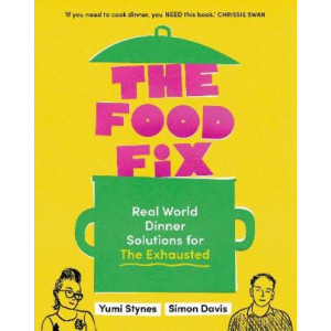 The Food Fix: Real World Dinner Solutions for The Exhausted