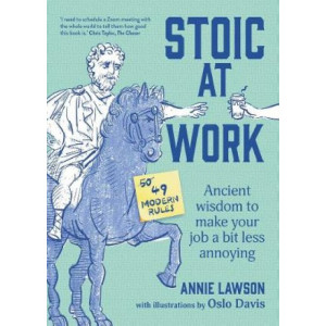 Stoic at Work: Ancient Wisdom to Make Your Job a Bit Less Annoying
