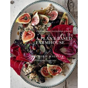 A Plant-Based Farmhouse: Wholefood recipes from my house on the hill
