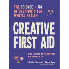 Creative First Aid: The science and joy of creativity for mental health
