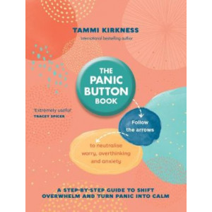 The Panic Button Book: Follow the arrows to neutralise worry, overthinking and anxiety