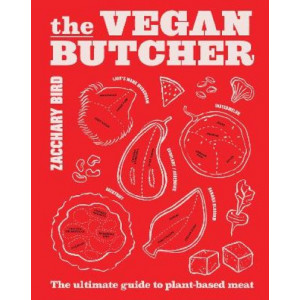 Vegan Butcher, The: The ultimate guide to plant-based meat