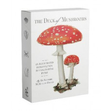 The Deck of Mushrooms: An illustrated field guide to fascinating fungi