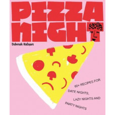 Pizza Night: 60+ recipes for date nights, lazy nights and party nights