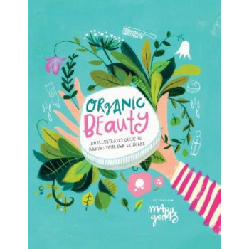 Organic Beauty: An illustrated guide to making your own skincare
