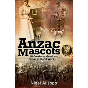 Anzac Mascots: All Creatures Great and Small of World War I