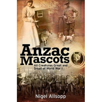 Anzac Mascots: All Creatures Great and Small of World War I