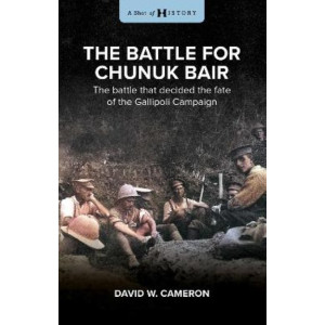 Death on Bloody Ridge: Chunuk Bair: the battle that decided the fate of the Gallipoli Campaign