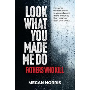 Look What You Made Me Do: Fathers Who Kill