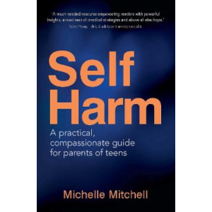 Self-Harm: Help for parents to understand and support kids to a life of self-care.