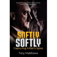 Softly Softly: Capturing Hitler's Spies