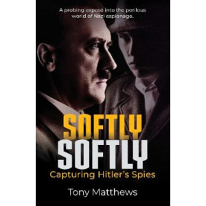 Softly Softly: Capturing Hitler's Spies