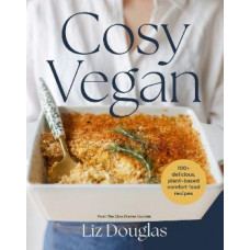 Cosy Vegan: 100+ delicious, plant-based comfort food recipes