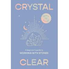 Crystal Clear: A beginner's guide to working with stones
