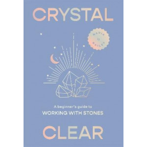 Crystal Clear: A beginner's guide to working with stones