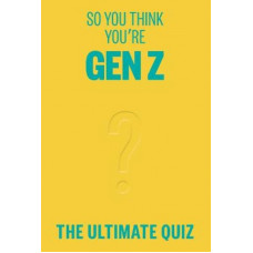 So You Think You're Gen Z: The ultimate quiz