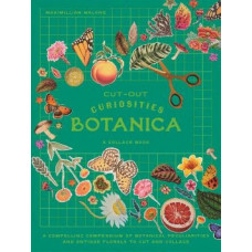 Cut-out Curiosities: Botanica: A compelling compendium of botanical peculiarities and antique florals to cut and collage