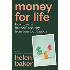 Money for Life: How to build financial security from firm foundations