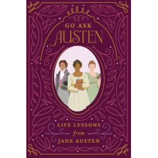Go Ask Austen: Life Lessons from Jane Austen