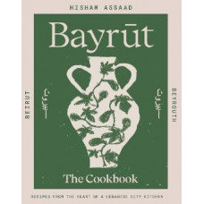 Bayrut: Recipes from the heart of a Lebanese city kitchen