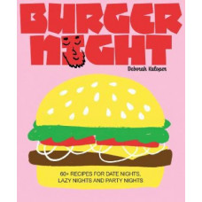 Burger Night: 60+ recipes for date nights, lazy nights and party nights