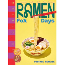 Ramen For Days: A Japanese Noodle Book For Everyone