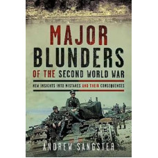 Major Blunders of the Second World War: New Insights into Mistakes and their Consequences