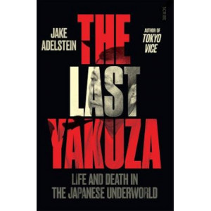 The Last Yakuza: life and death in the Japanese underworld