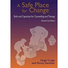 Safe Place for Change : Skills & Capacities for Counselling & Therapy 2nd Edtn