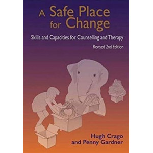 Safe Place for Change : Skills & Capacities for Counselling & Therapy 2nd Edtn