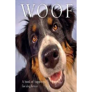 Woof: A Book of Happiness for Dog Lovers