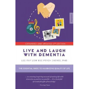 Live And Laugh With Dementia: The essential guide to maximizing quality of life