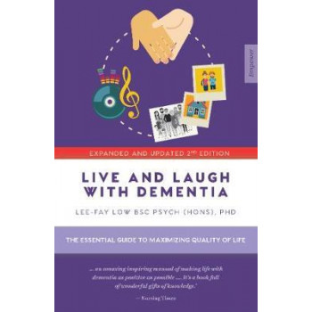 Live And Laugh With Dementia: The essential guide to maximizing quality of life