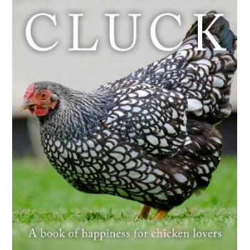 Cluck: A Book of Happiness for Chicken Lovers