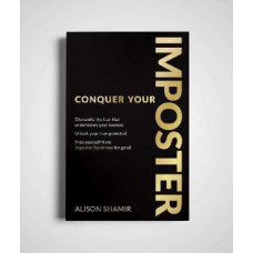 Conquer Your Imposter: Dismantle the fear that undermines your success. Unlock your true potential. Free yourself from Imposter Syndrome for good.