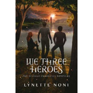We Three Heroes: A Companion Volume to the Medoran Chronicles
