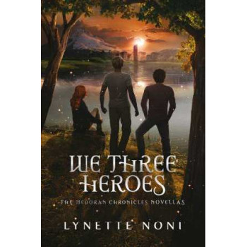 We Three Heroes: A Companion Volume to the Medoran Chronicles