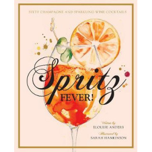 Spritz Fever!: Sixty Champagne and sparkling wine cocktails