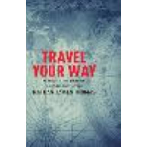 Travel Your Way: Rediscover the world, on your own terms