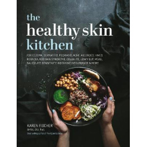 The Healthy Skin Kitchen: For Eczema, Dermatitis, Psoriasis, Acne, Allergies, Hives, Rosacea, Red Skin Syndrome, Cellulite, Leaky Gut, MCAS, Salicylat