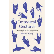 Immortal Gestures: journeys in the unspoken