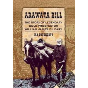 Arawata Bill:  Story of Legendary Gold Prospector William James O'Leary